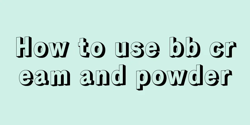 How to use bb cream and powder
