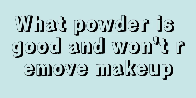 What powder is good and won’t remove makeup