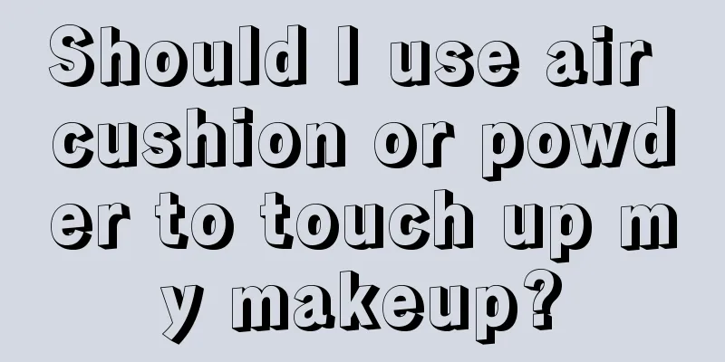 Should I use air cushion or powder to touch up my makeup?