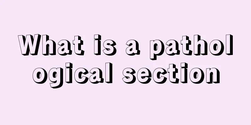 What is a pathological section