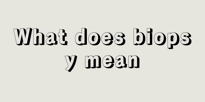 What does biopsy mean