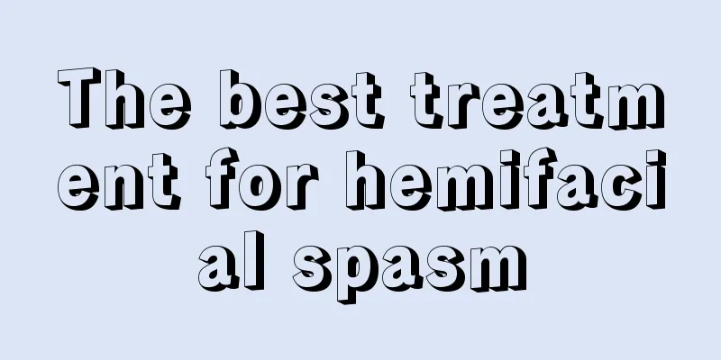 The best treatment for hemifacial spasm