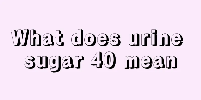 What does urine sugar 40 mean