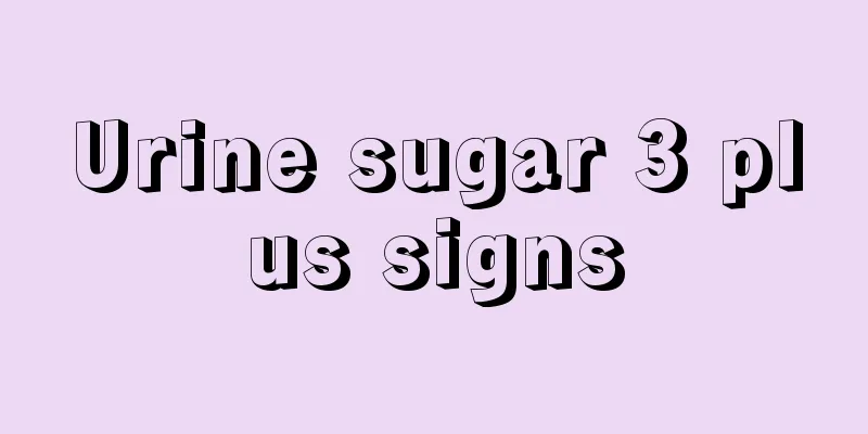 Urine sugar 3 plus signs