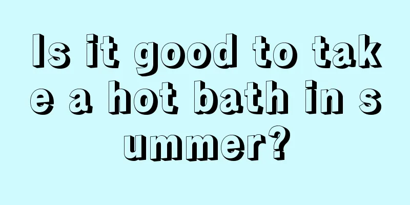Is it good to take a hot bath in summer?