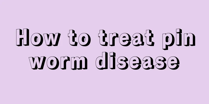 How to treat pinworm disease
