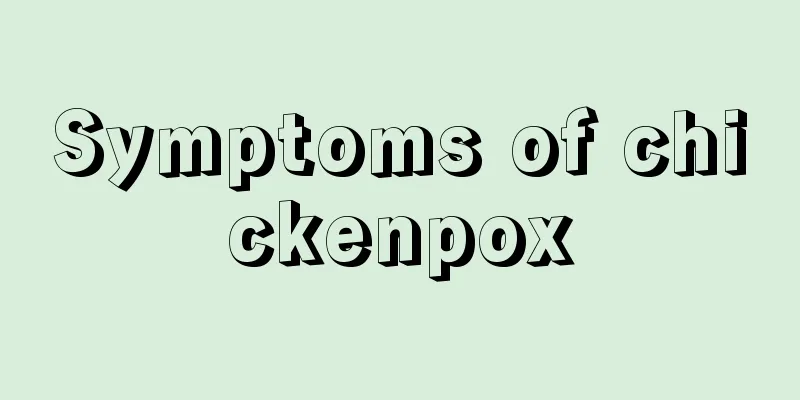 Symptoms of chickenpox