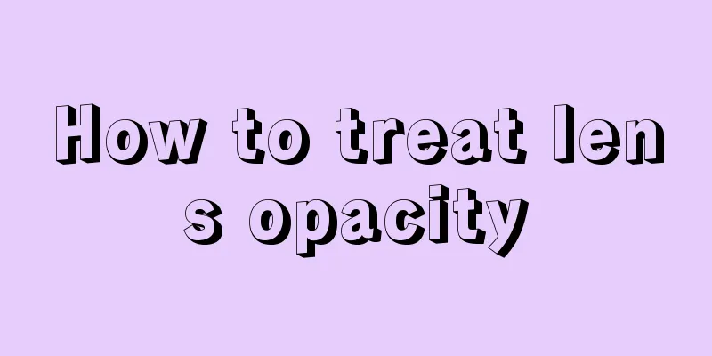 How to treat lens opacity