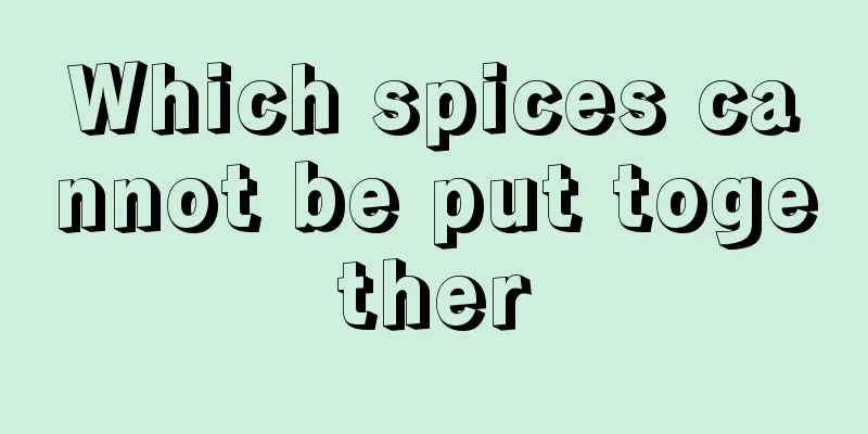 Which spices cannot be put together