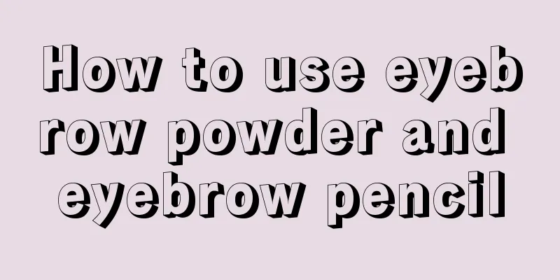 How to use eyebrow powder and eyebrow pencil
