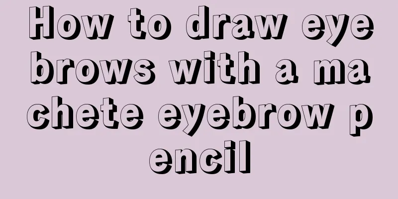 How to draw eyebrows with a machete eyebrow pencil