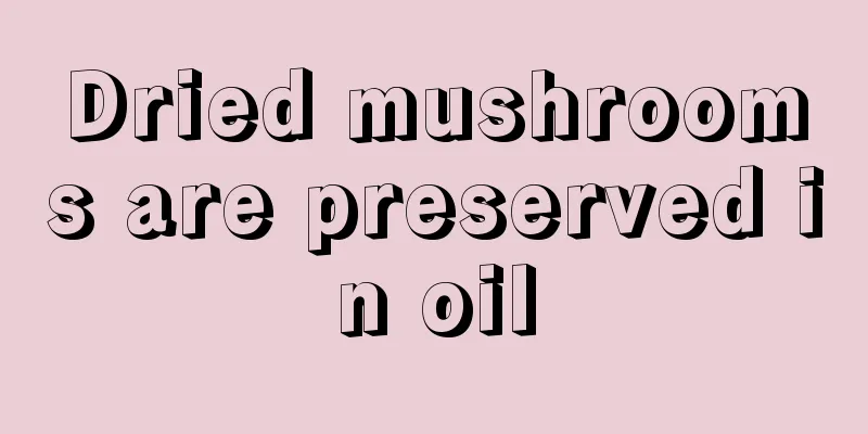 Dried mushrooms are preserved in oil