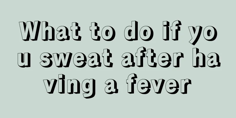 What to do if you sweat after having a fever