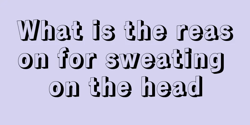 What is the reason for sweating on the head
