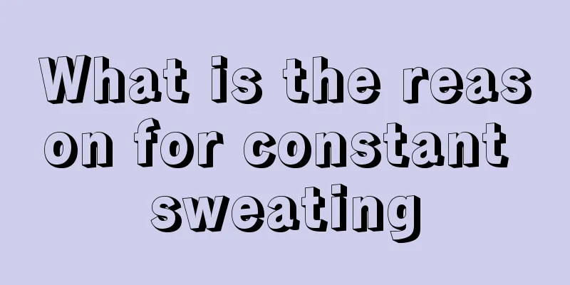 What is the reason for constant sweating