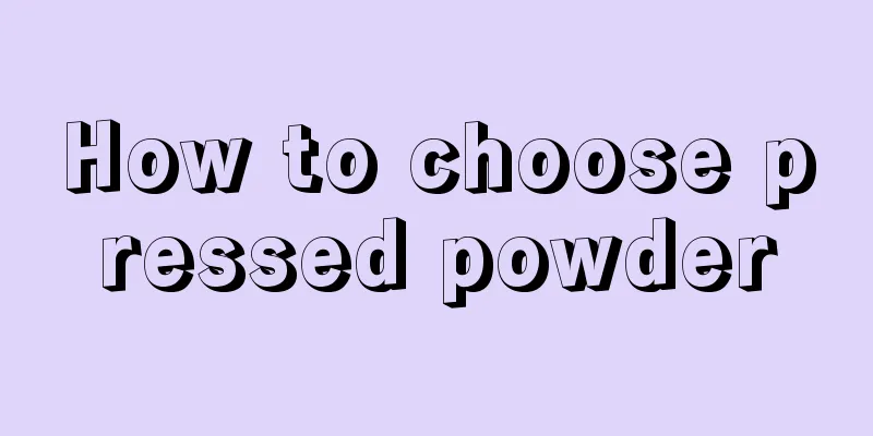 How to choose pressed powder