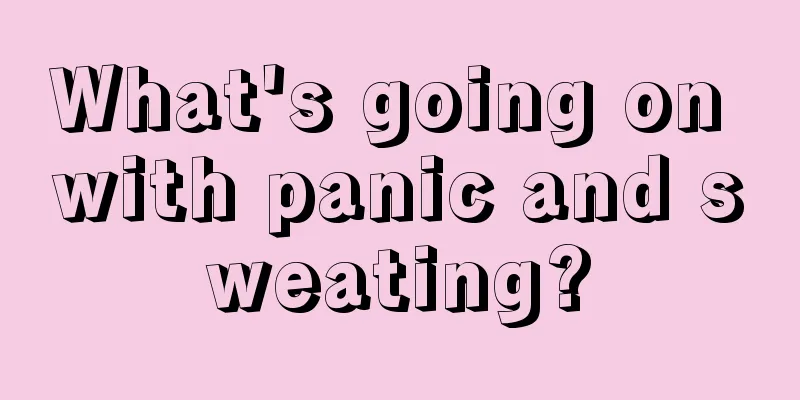 What's going on with panic and sweating?
