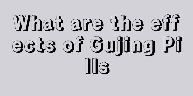 What are the effects of Gujing Pills