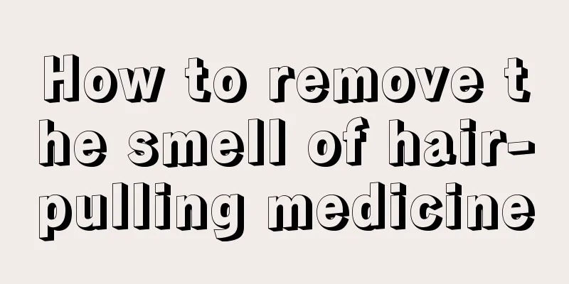How to remove the smell of hair-pulling medicine