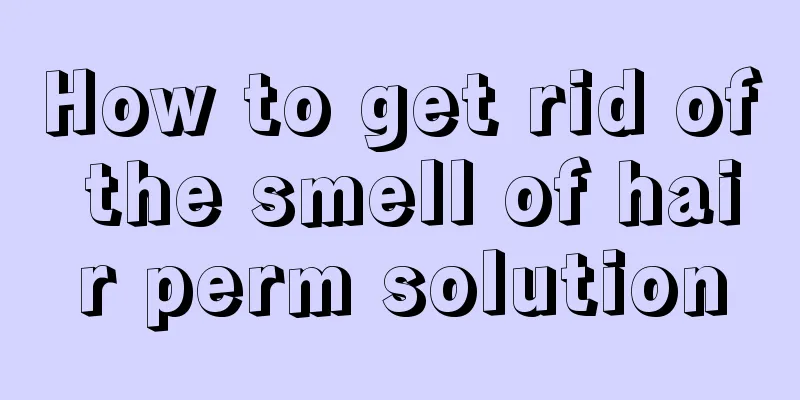 How to get rid of the smell of hair perm solution