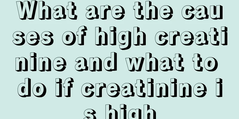 What are the causes of high creatinine and what to do if creatinine is high