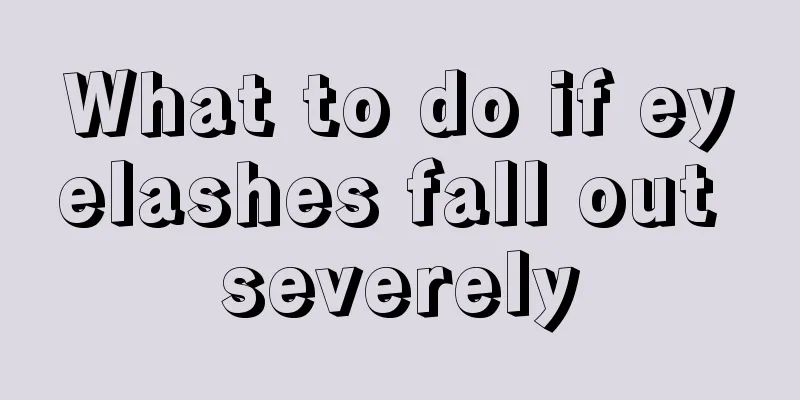 What to do if eyelashes fall out severely