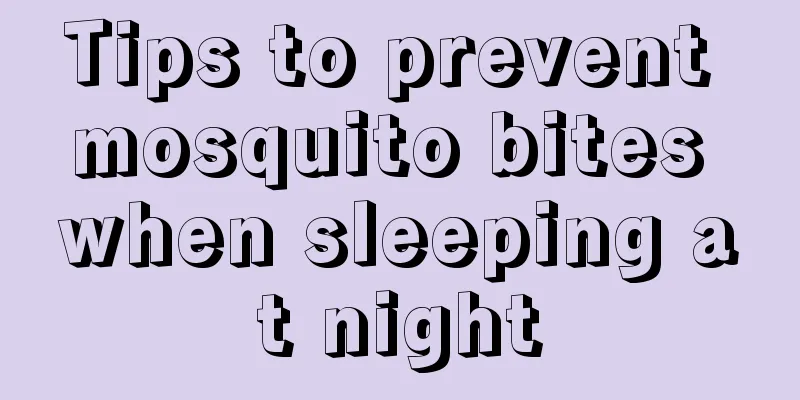 Tips to prevent mosquito bites when sleeping at night
