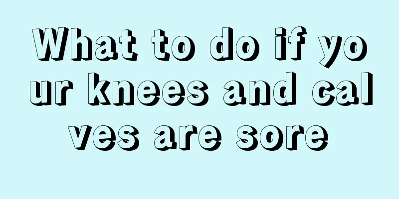 What to do if your knees and calves are sore