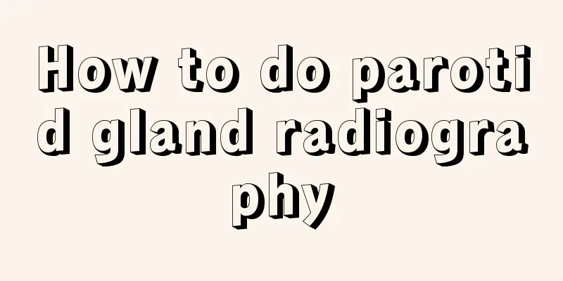 How to do parotid gland radiography