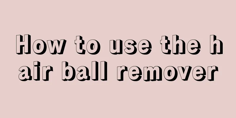 How to use the hair ball remover