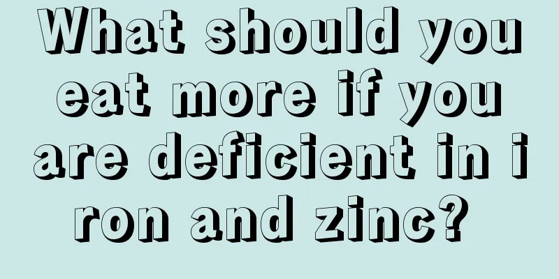 What should you eat more if you are deficient in iron and zinc? 