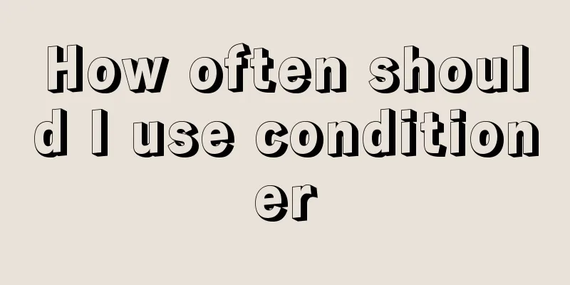 How often should I use conditioner