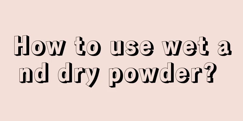 How to use wet and dry powder? 