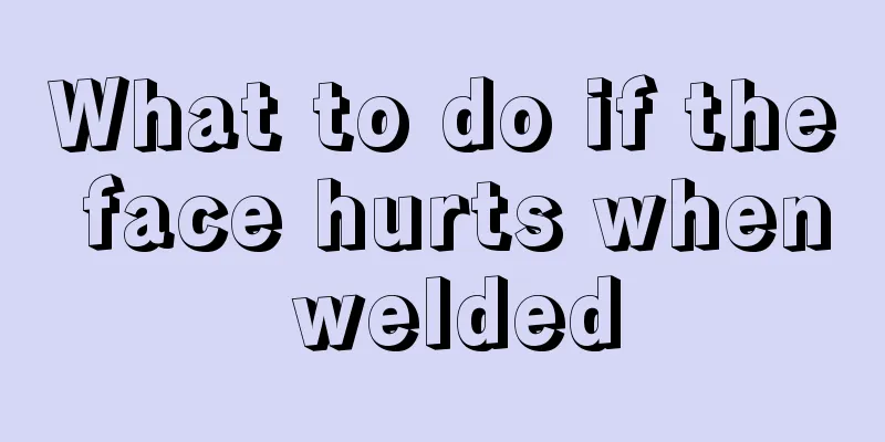What to do if the face hurts when welded