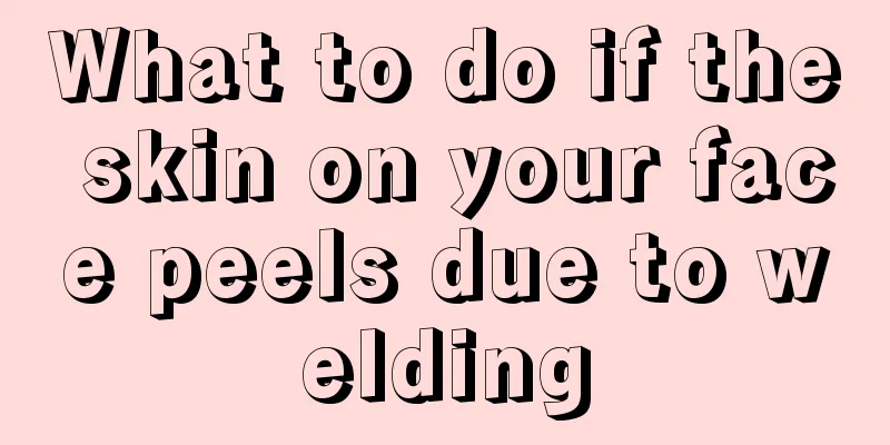 What to do if the skin on your face peels due to welding