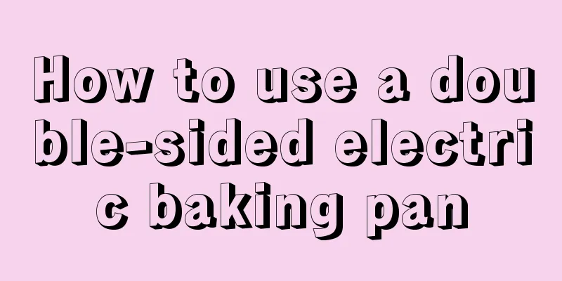 How to use a double-sided electric baking pan