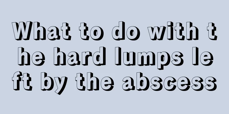 What to do with the hard lumps left by the abscess