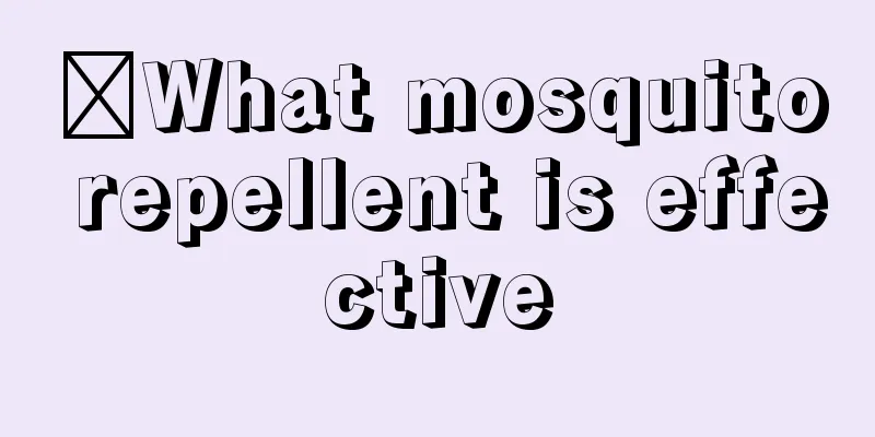 ​What mosquito repellent is effective