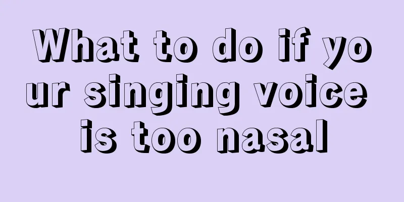 What to do if your singing voice is too nasal