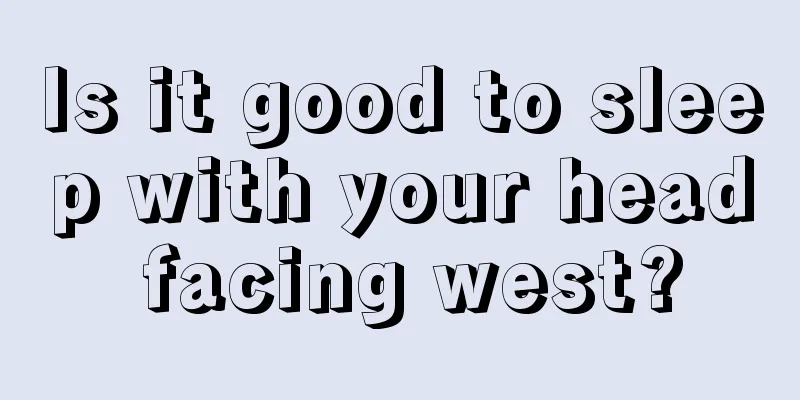 Is it good to sleep with your head facing west?