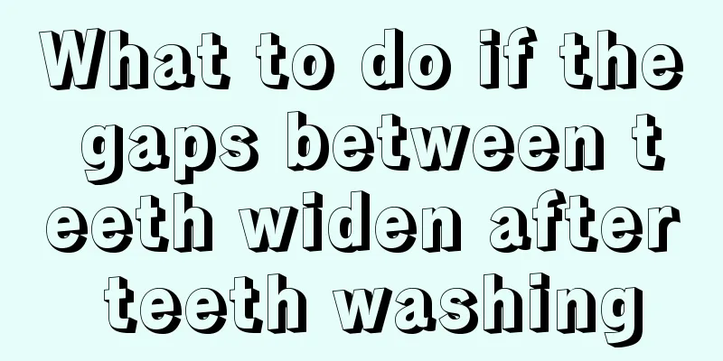 What to do if the gaps between teeth widen after teeth washing