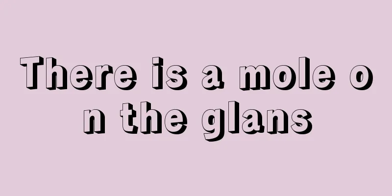 There is a mole on the glans