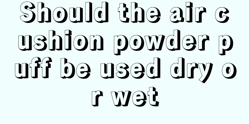 Should the air cushion powder puff be used dry or wet