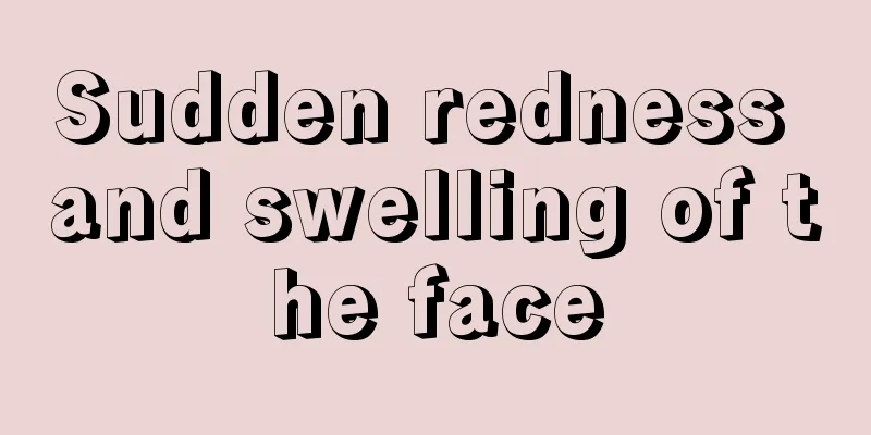 Sudden redness and swelling of the face