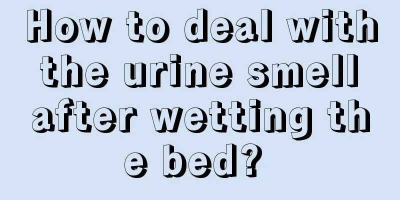 How to deal with the urine smell after wetting the bed? 