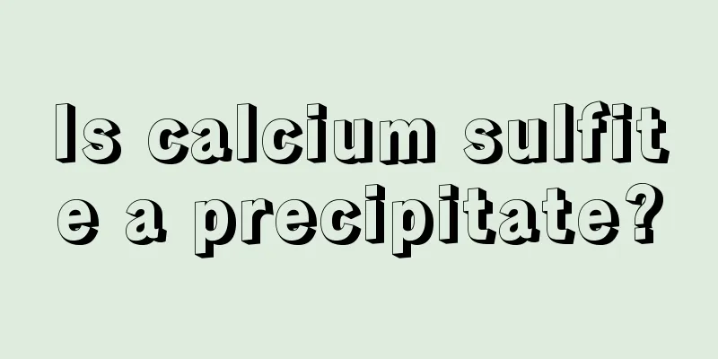 Is calcium sulfite a precipitate?