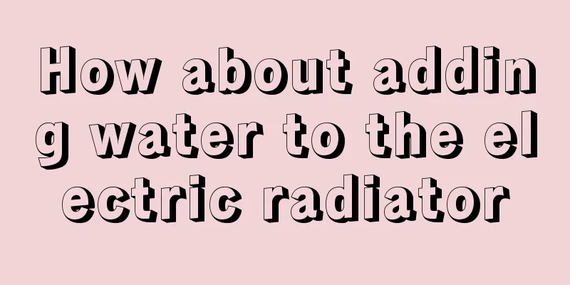 How about adding water to the electric radiator