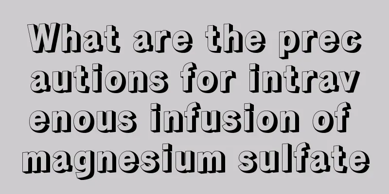 What are the precautions for intravenous infusion of magnesium sulfate