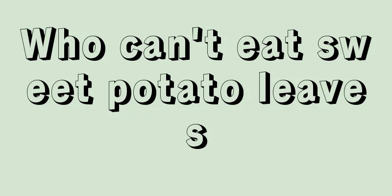 Who can't eat sweet potato leaves