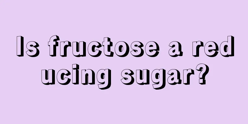 Is fructose a reducing sugar?